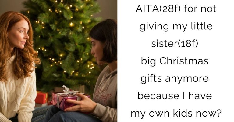AITA(28f) for not giving my little sister(18f) big Christmas gifts anymore because I have my own kids now?