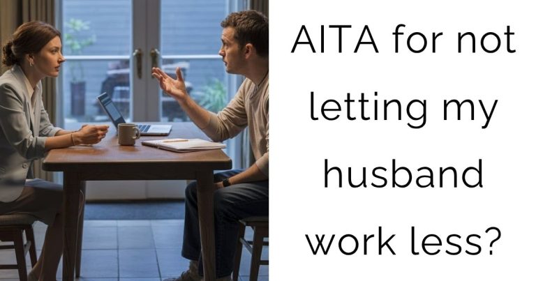 AITA for not letting my husband work less?