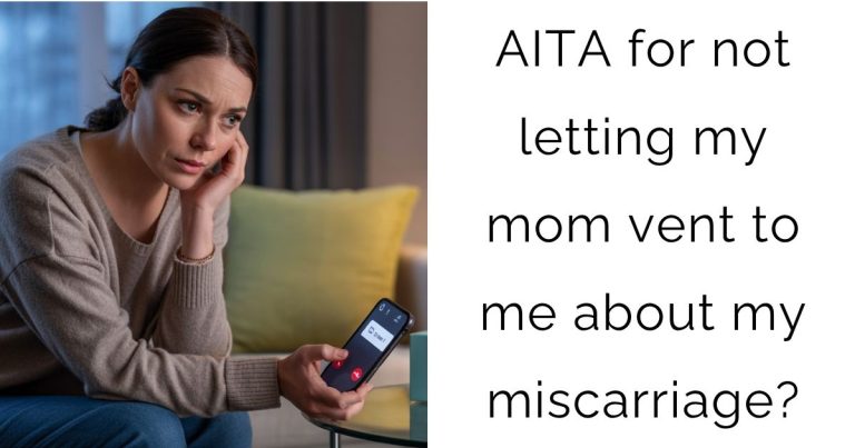 AITA for not letting my mom vent to me about my miscarriage?