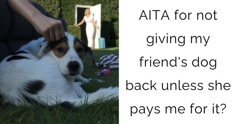 AITA for not giving my friend’s dog back unless she pays me for it?