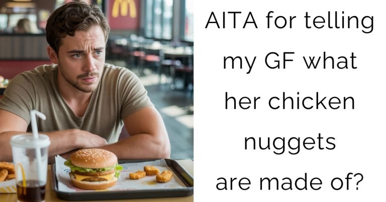 AITA for telling my girlfriend what her chicken nuggets are made of?
