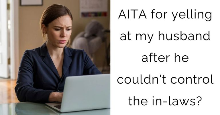 AITA for yelling at my husband after he couldn’t control the in-laws?