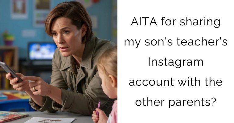 AITA for sharing my son’s teacher’s Instagram account with the other parents?