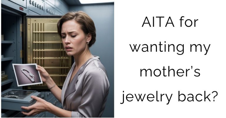 AITA for wanting my mother’s jewelry back?