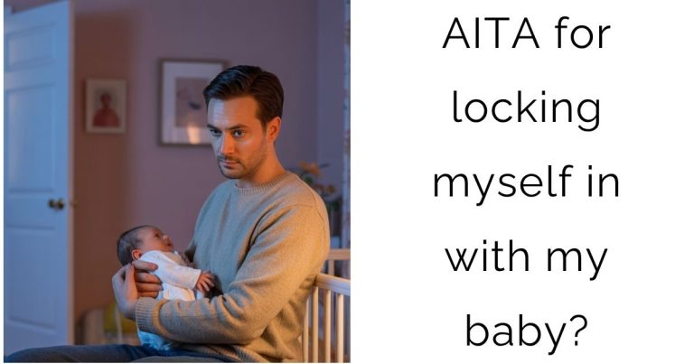 AITA for locking myself in with my baby?