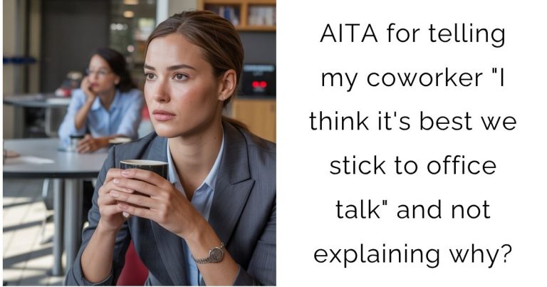 AITA for telling my coworker “I think it’s best we stick to office talk” and not explaining why?