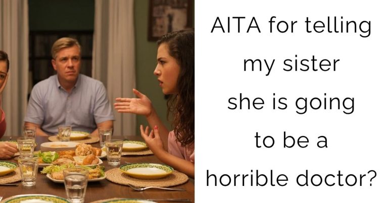 AITA for telling my sister she is going to be a horrible doctor?