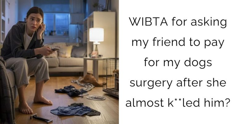 WIBTA for asking my friend to pay for my dogs surgery after she almost k**led him?