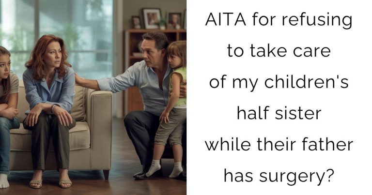 AITA for refusing to take care of my children’s half sister while their father has surgery?