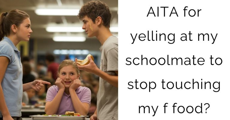 AITA for yelling at my schoolmate to stop touching my f food?