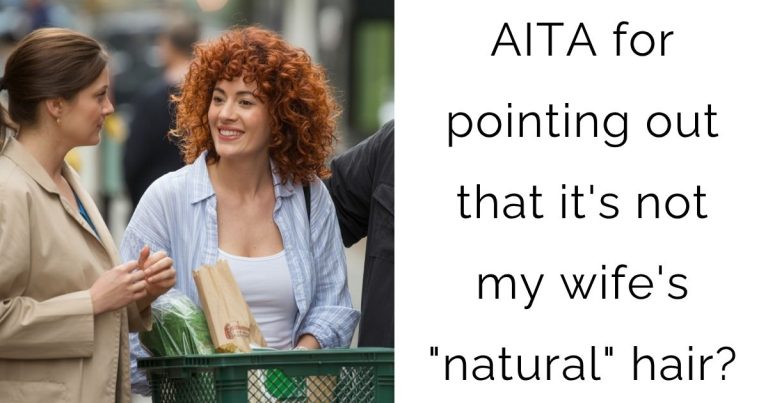 AITA for pointing out that it’s not my wife’s “natural” hair?