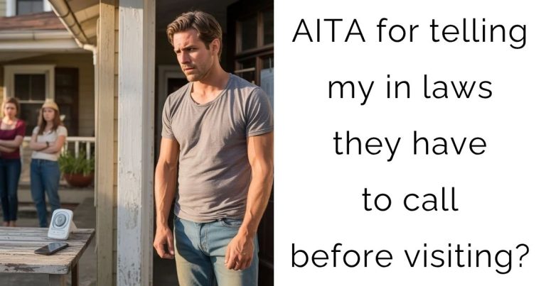 AITA for telling my in laws they have to call before visiting?