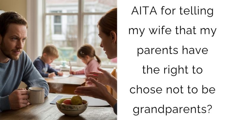 AITA for telling my wife that my parents have the right to chose not to be grandparents?