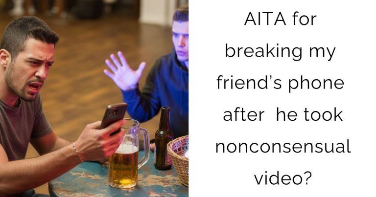AITA for breaking my friend’s phone after he took nonconsensual video?