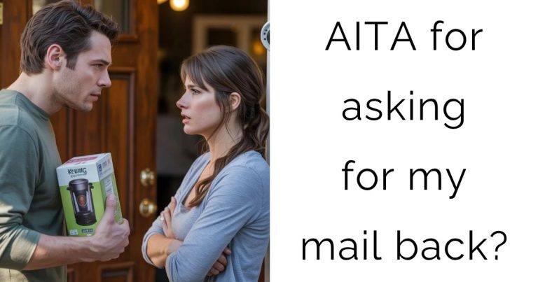 AITA for asking for my mail back?