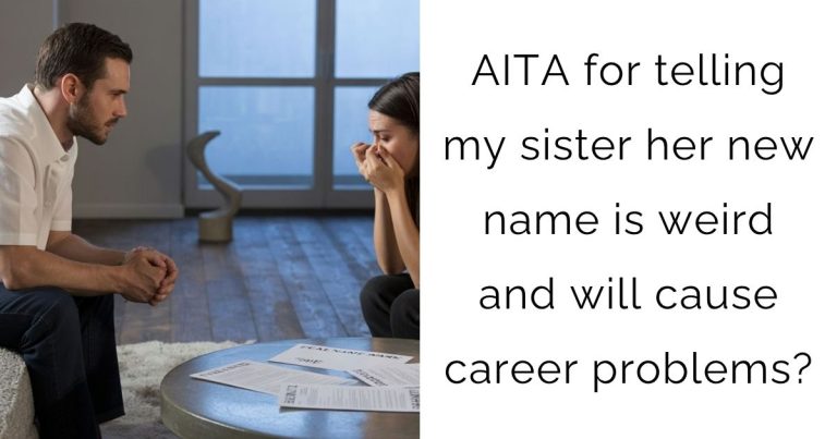 AITA for telling my sister her new name is weird and will cause career problems?