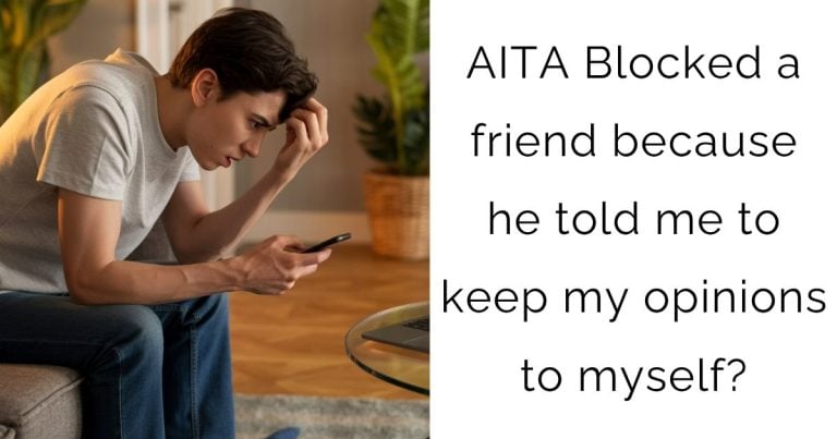 AITA Blocked a friend because he told me to keep my opinions to myself?