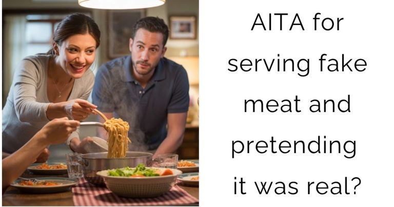 AITA for serving fake meat and pretending it was real?