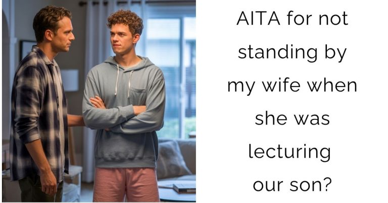 AITA for not standing by my wife when she was lecturing our son?