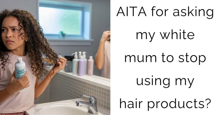 AITA for asking my white mum to stop using my hair products?