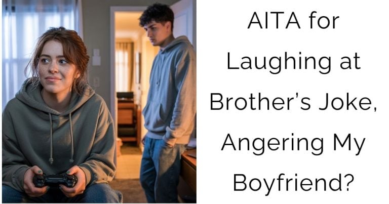 AITA for Laughing at Brother’s Joke, Angering My Boyfriend?