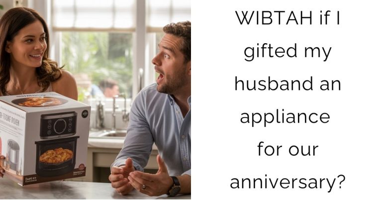 WIBTAH if I gifted my husband an appliance for our anniversary?