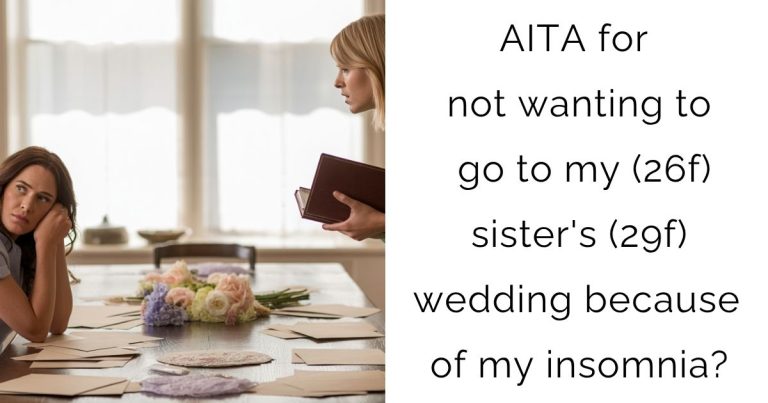 AITA for not wanting to go to my (26f) sister’s (29f) wedding because of my insomnia?