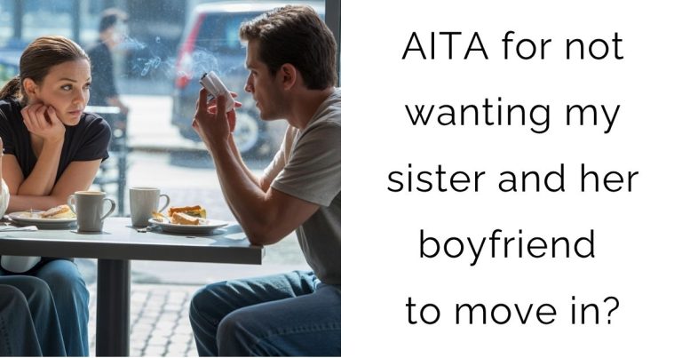 AITA for not wanting my sister and her boyfriend to move in?