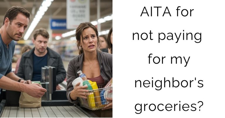 AITA for not paying for my neighbor’s groceries?