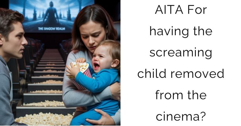 AITA For having the screaming child removed from the cinema?