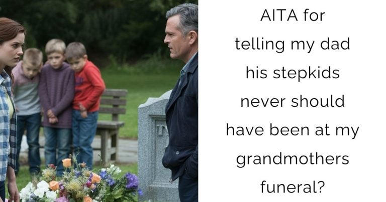 AITA for telling my dad his stepkids never should have been at my grandmothers funeral?
