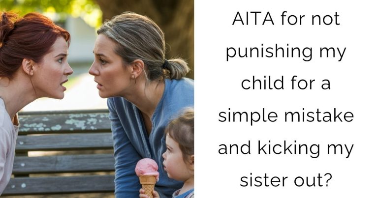 AITA for not punishing my child for a simple mistake and kicking my sister out?