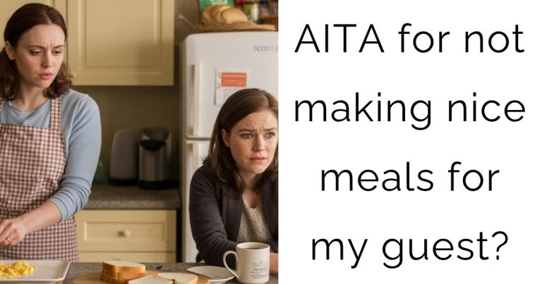 AITA for not making nice meals for my guest?