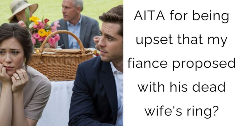 AITA for being upset that my fiance proposed with his dead wife’s ring?