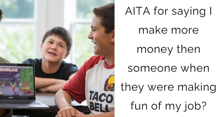 AITA for saying I make more money then someone when they were making fun of my job?