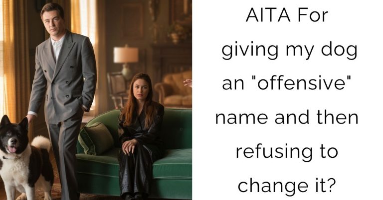 AITA For giving my dog an “offensive” name and then refusing to change it?