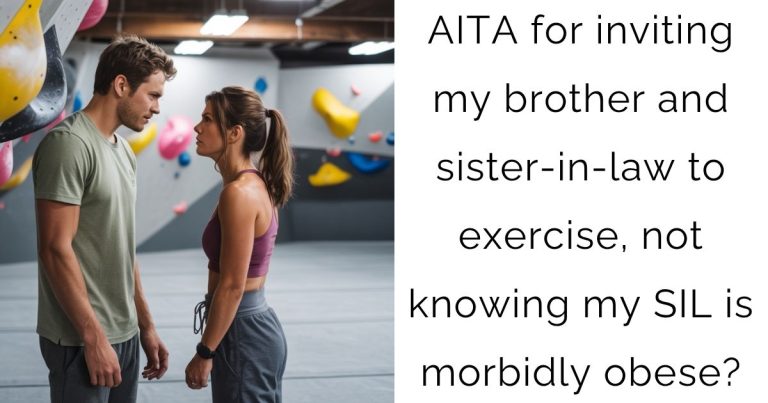 AITA for inviting my brother and sister-in-law to exercise, not knowing my SIL is morbidly obese?