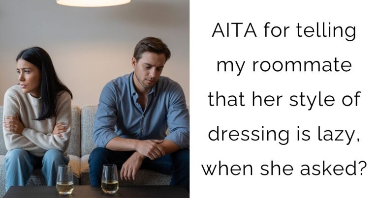 AITA for telling my roommate that her style of dressing is lazy, when she asked?