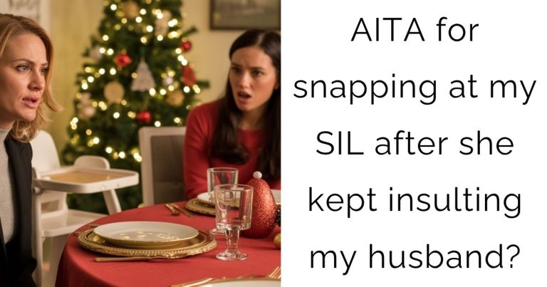 AITA for snapping at my SIL after she kept insulting my husband?