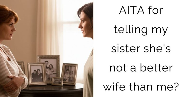 AITA for telling my sister she’s not a better wife than me?