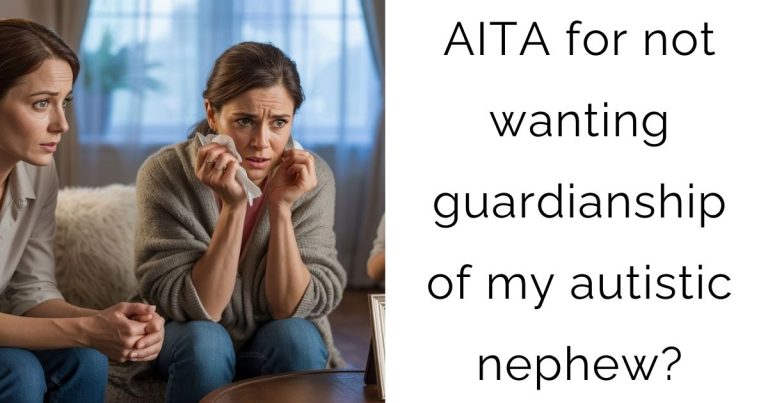 AITA for not wanting guardianship of my autistic nephew?