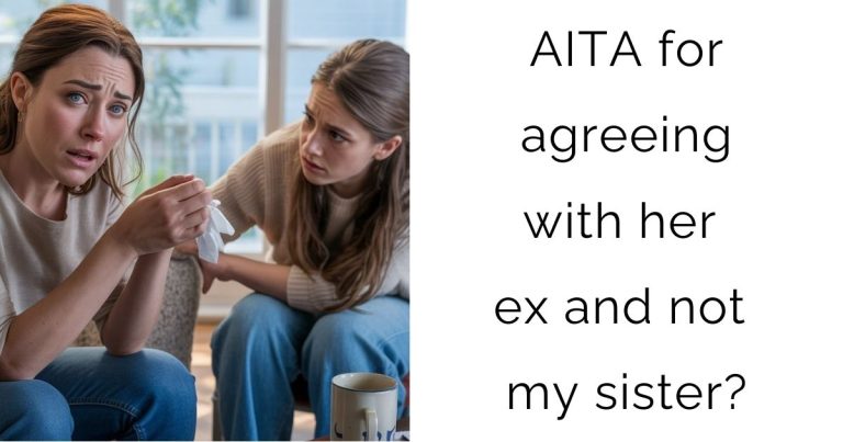 AITA for agreeing with her ex and not my sister?