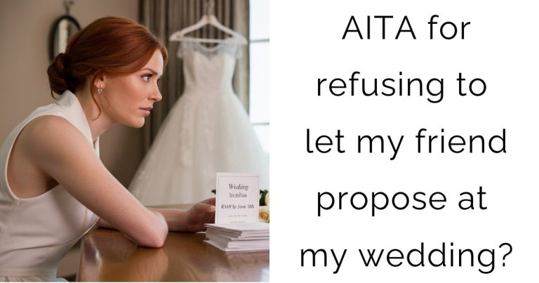 AITA for refusing to let my friend propose at my wedding?