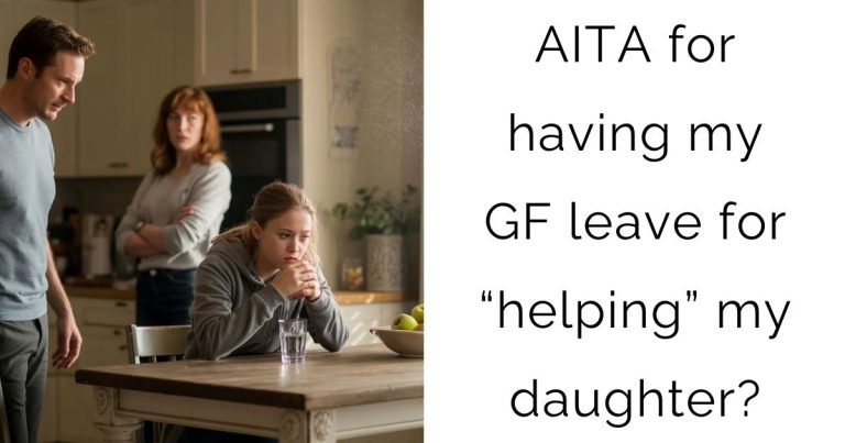 AITA for having my girlfriend leave for “helping” my daughter?