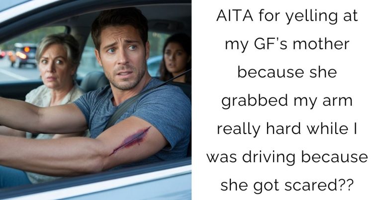 AITA for yelling at my GF’s mother because she grabbed my arm really hard while I was driving because she got scared??