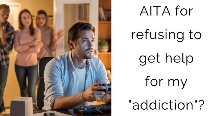 AITA for refusing to get help for my “addiction”?