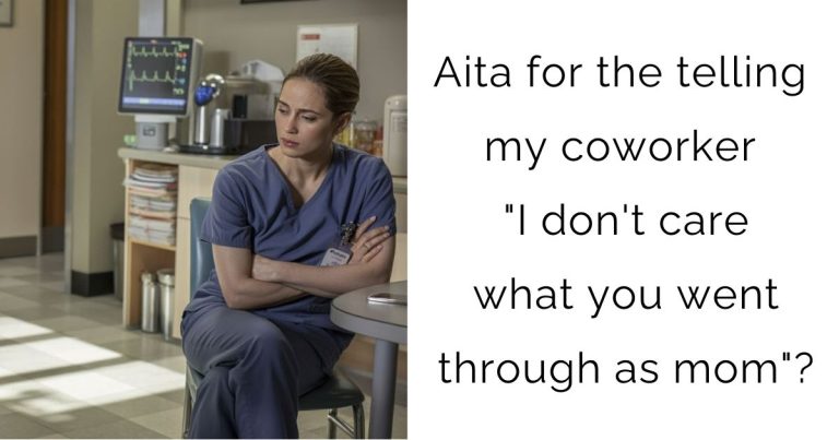 Aita for the telling my coworker “I don’t care what you went through as mom”?