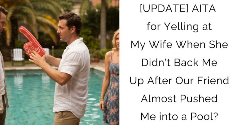 [UPDATE] AITA for Yelling at My Wife When She Didn’t Back Me Up After Our Friend Almost Pushed Me into a Pool?