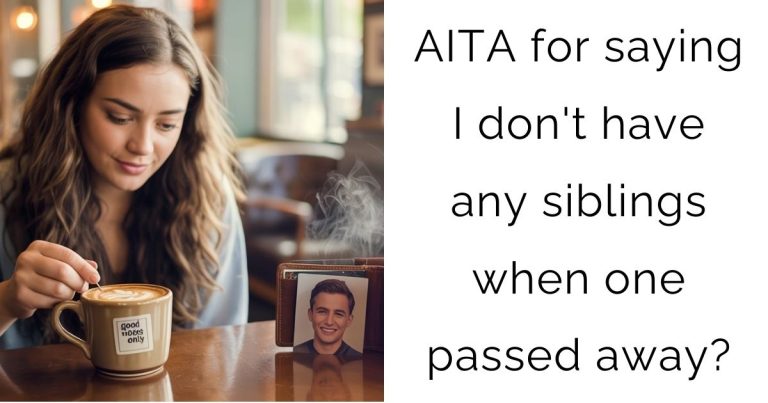 AITA for saying I don’t have any siblings when one passed away?