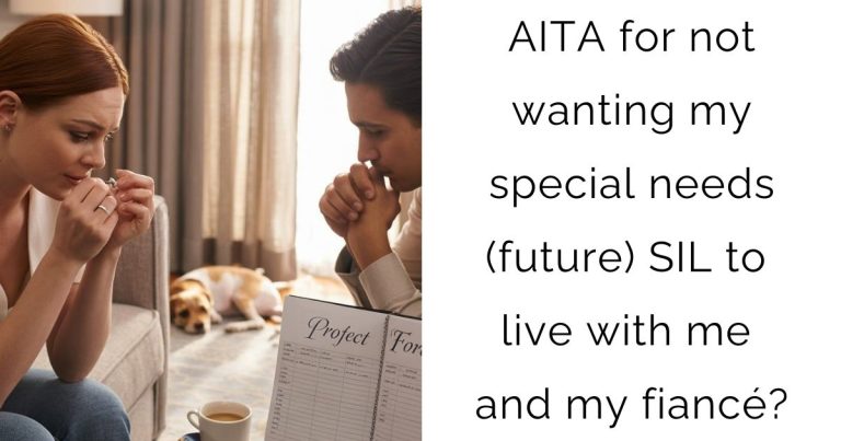 AITA for not wanting my special needs (future) SIL to live with me and my fiancé?
